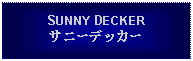 Text Box: SUNNY DECKERサニーデッカー