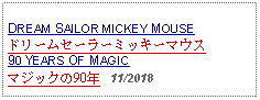 Text Box: DREAM SAILOR MICKEY MOUSEドリームセーラーミッキーマウス90 YEARS OF MAGICマジックの90年   11/2018