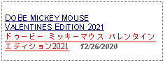 Text Box: DOBE MICKEY MOUSEVALENTINES EDITION 2021ドゥービー ミッキーマウス バレンタイン エディション2021     12/26/2020