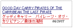 Text Box: GOOD DAY CARRY PIRATES OF THE CARRIBEAN THE LAST PIRATE グッディキャリー　パイレーツ・オブ・カリビアン／最後の海賊     06/2017