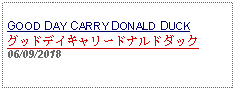 Text Box: GOOD DAY CARRY DONALD DUCKグッドデイキャリードナルドダック   06/09/2018