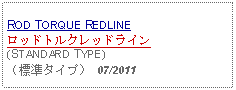 Text Box: ROD TORQUE REDLINEロッドトルクレッドライン(STANDARD TYPE)（標準タイプ） 07/2011