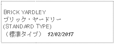 Text Box: BRICK YARDLEYブリック・ヤードリー(STANDARD TYPE)（標準タイプ） 12/02/2017