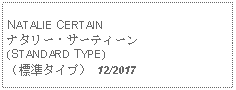 Text Box: NATALIE CERTAINナタリー・サーティーン(STANDARD TYPE)（標準タイプ） 12/2017