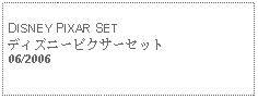 Text Box: DISNEY PIXAR SETディズニーピクサーセット06/2006