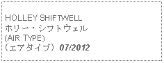 Text Box: HOLLEY SHIFTWELLホリー・シフトウェル(AIR TYPE)(エアタイプ) 07/2012