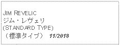 Text Box: JIM REVELICジム・レヴェリ(STANDARD TYPE)（標準タイプ） 11/2018
