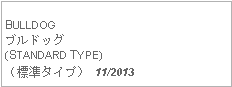 Text Box: BULLDOGブルドッグ(STANDARD TYPE)（標準タイプ） 11/2013