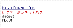 Text Box: ISUZU BONNET BUSいすゞ　ボンネットバス 04/2019No. 01