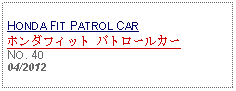 Text Box: HONDA FIT PATROL CARホンダフィット パトロールカー NO. 4004/2012