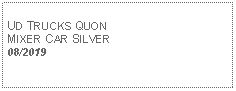 Text Box: UD TRUCKS QUON MIXER CAR SILVER 08/2019