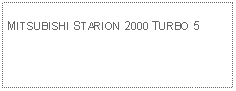 Text Box: MITSUBISHI STARION 2000 TURBO 5 