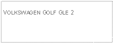 Text Box: VOLKSWAGEN GOLF GLE 2 