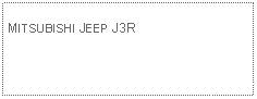 Text Box: MITSUBISHI JEEP J3R