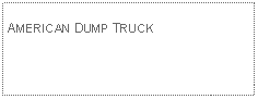 Text Box: AMERICAN DUMP TRUCK