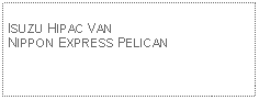 Text Box: ISUZU HIPAC VANNIPPON EXPRESS PELICAN 