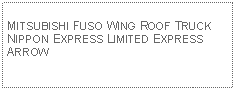 Text Box: MITSUBISHI FUSO WING ROOF TRUCKNIPPON EXPRESS LIMITED EXPRESS ARROW