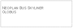 Text Box: NEOPLAN BUS SKYLINERGLOBUS