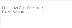 Text Box: NEOPLAN BUS SKYLINERPARIS VISION