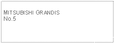 Text Box: MITSUBISHI GRANDISNo.5