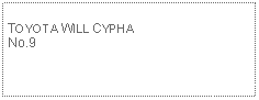 Text Box: TOYOTA WILL CYPHANo.9