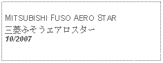 Text Box: MITSUBISHI FUSO AERO STAR三菱ふそうエアロスター10/2007