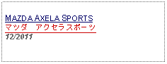 Text Box: MAZDA AXELA SPORTSマツダ　アクセラスポーツ 12/2011