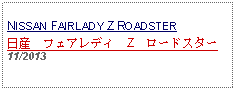 Text Box: NISSAN FAIRLADY Z ROADSTER日産　フェアレディ　Z　ロードスター 11/2013