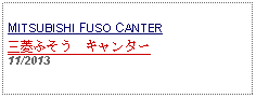 Text Box: MITSUBISHI FUSO CANTER三菱ふそう　キャンター 11/2013