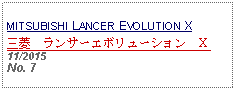 Text Box: MITSUBISHI LANCER EVOLUTION X三菱　ランサーエボリューション　X 11/2015No. 7