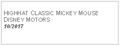 Text Box: HIGHHAT CLASSIC MICKEY MOUSE DISNEY MOTORS10/2017