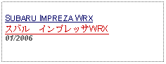 Text Box: SUBARU IMPREZA WRXスバル　インプレッサWRX01/2006