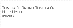 Text Box: TOMICA 86 RACING TOYOTA 86NETZ HYOGO01/2017