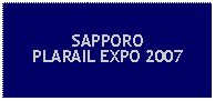 Text Box: SAPPOROPLARAIL EXPO 2007