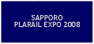 Text Box: SAPPOROPLARAIL EXPO 2008