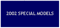 Text Box: 2002 SPECIAL MODELS