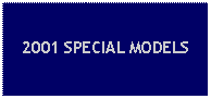 Text Box: 2001 SPECIAL MODELS