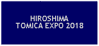 Text Box: HIROSHIMA TOMICA EXPO 2018