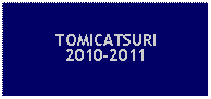 Text Box: TOMICATSURI2010-2011