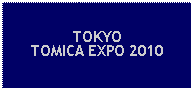 Text Box: TOKYOTOMICA EXPO 2010