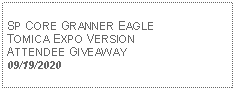 Text Box: SP CORE GRANNER EAGLETOMICA EXPO VERSIONATTENDEE GIVEAWAY09/19/2020