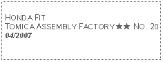 Text Box: HONDA FITTOMICA ASSEMBLY FACTORY ★★ NO. 2004/2007