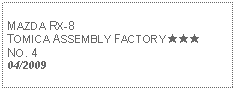 Text Box: MAZDA RX-8TOMICA ASSEMBLY FACTORY ★★★ NO. 404/2009