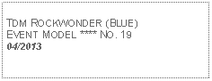 Text Box: TDM ROCKWONDER (BLUE)EVENT MODEL **** NO. 1904/2013