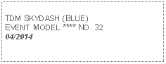 Text Box: TDM SKYDASH (BLUE) EVENT MODEL **** NO. 3204/2014