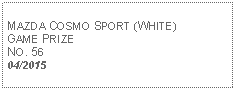 Text Box: MAZDA COSMO SPORT (WHITE) GAME PRIZENO. 5604/2015