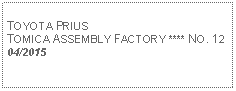 Text Box: TOYOTA PRIUSTOMICA ASSEMBLY FACTORY **** NO. 1204/2015