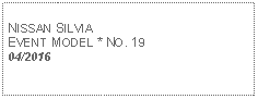 Text Box: NISSAN SILVIAEVENT MODEL * NO. 1904/2016