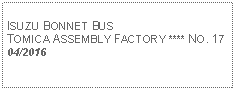 Text Box: ISUZU BONNET BUSTOMICA ASSEMBLY FACTORY **** NO. 1704/2016