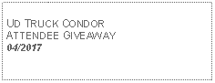 Text Box: UD TRUCK CONDORATTENDEE GIVEAWAY04/2017